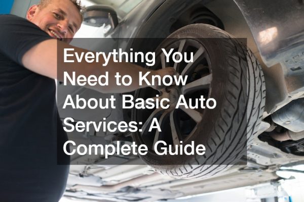 Everything You Need to Know About Basic Auto Services A Complete Guide