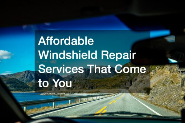Affordable Windshield Repair Services That Come to You